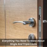 Everything You Need To Know About Single And Triple Locks