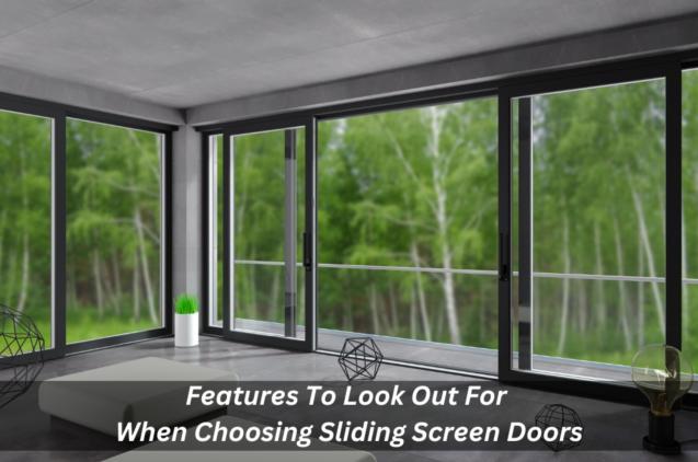 Features To Look Out For When Choosing Sliding Screen Doors