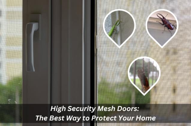 Read Article: High-Security Mesh Doors: The Best Way to Protect Your Home