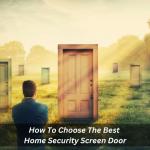 How To Choose The Best Home Security Screen Door