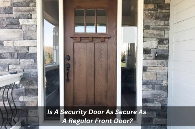 Read Article: Is A Security Door As Secure As A Regular Front Door?