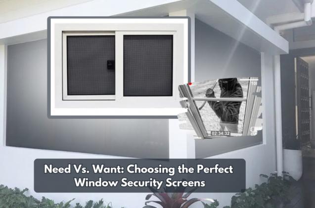Need Vs. Want: Choosing the Perfect Window Security Screens