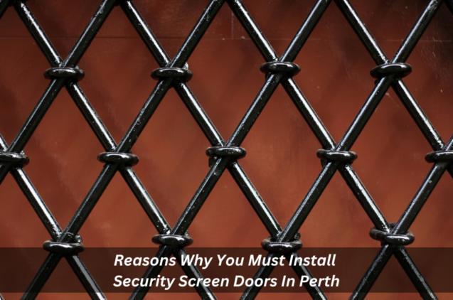 Read Article: Reasons Why You Must Install Security Screen Doors In Perth