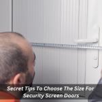 Secret Tips To Choose The Size For Security Screen Doors