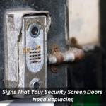 Signs That Your Security Screen Doors Need Replacing
