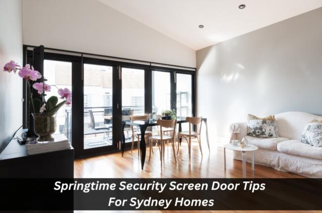 Read Article: Springtime Security Screen Door Tips For Sydney Homes