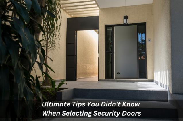 Ultimate Tips You Didn't Know When Selecting Security Doors