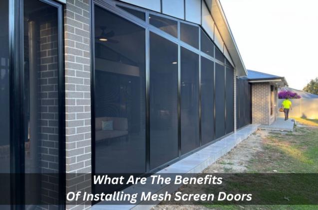 What Are The Benefits Of Installing Mesh Screen Doors