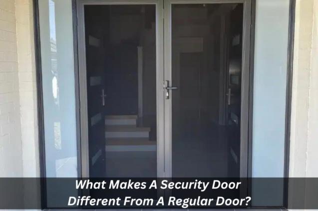 What Makes A Security Door Different From A Regular Door?