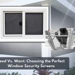 Need Vs. Want: Choosing the Perfect Window Security Screens