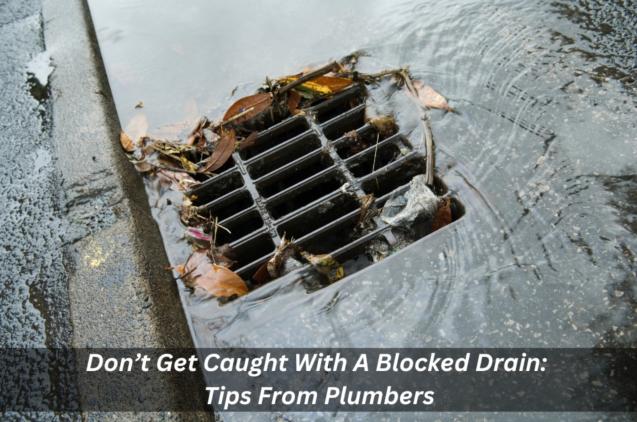 Read Article: Don’t Get Caught With A Blocked Drain: Tips From Plumbers