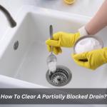 How To Clear A Partially Blocked Drain?