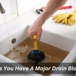 4 Signs You Have A Major Drain Blockage