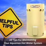 10 Tips For Maintaining Your Aquamax Hot Water System