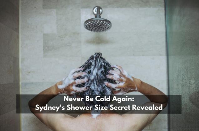 Never Be Cold Again: Sydney's Shower Size Secret Revealed