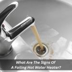 What Are The Signs Of A Failing Hot Water Heater?
