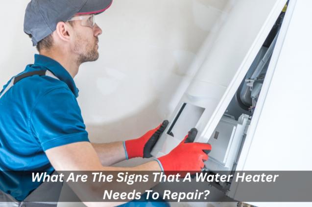 Read Article: What Are The Signs That A Water Heater Needs To Repair?