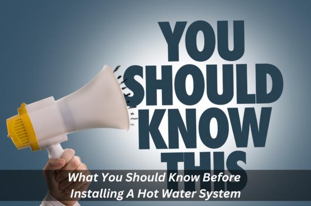 Read Article: What You Should Know Before Installing A Hot Water System