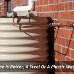 Which One Is Better, A Steel Or A Plastic Water Tank?