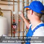 Your Guide For An Effective Hot Water System In Your Home