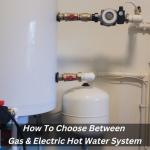 How To Choose Between Gas & Electric Hot Water System