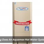 How Long Does An Aquamax Hot Water System Last?