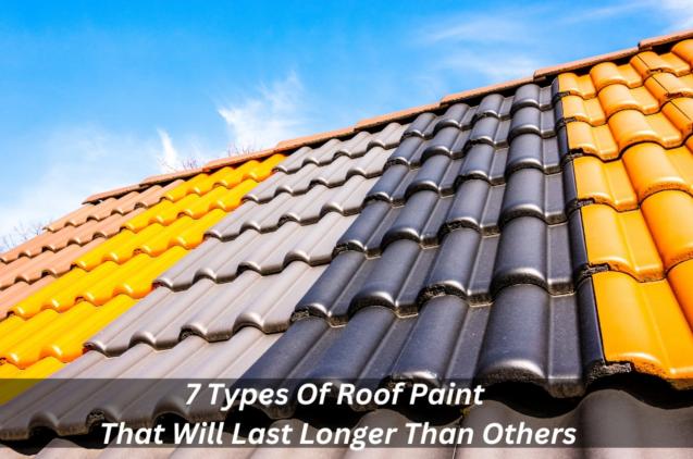 Read Article: 7 Types Of Roof Paint That Will Last Longer Than Others