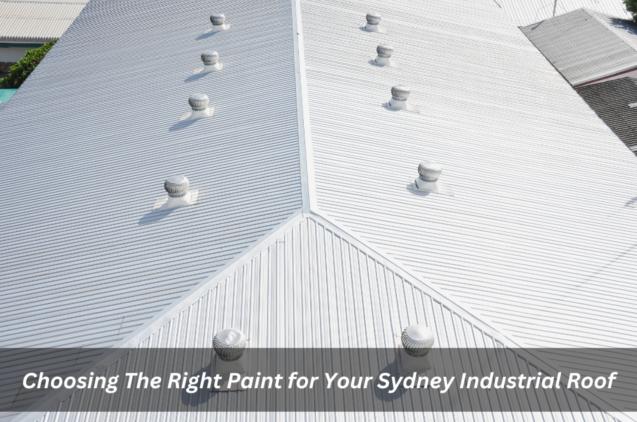 Choosing The Right Paint for Your Sydney Industrial Roof