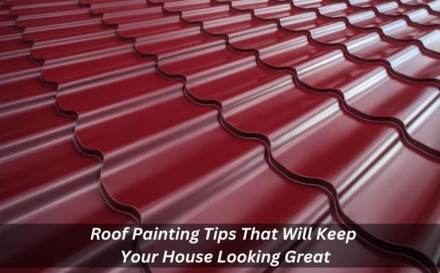 Roof Painting Tips That Will Keep Your House Looking Great