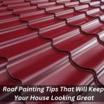 Roof Painting Tips That Will Keep Your House Looking Great