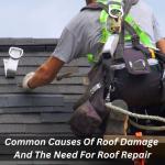 Common Causes Of Roof Damage And The Need For Roof Repair