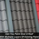 Can You Paint Over A Roof With Multiple Layers Of Existing Paint?