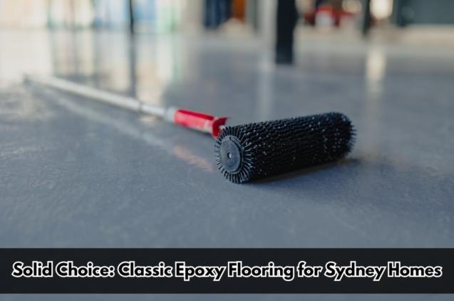 Solid Choice: Classic Epoxy Flooring for Sydney Homes