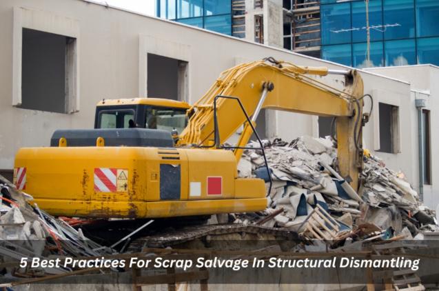 5 Best Practices For Scrap Salvage In Structural Dismantling