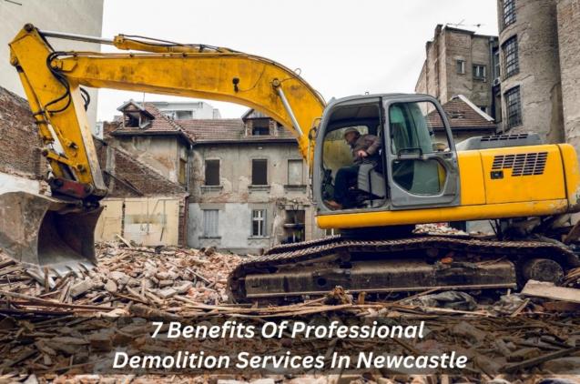 Read Article: 7 Benefits Of Professional Demolition Services In Newcastle