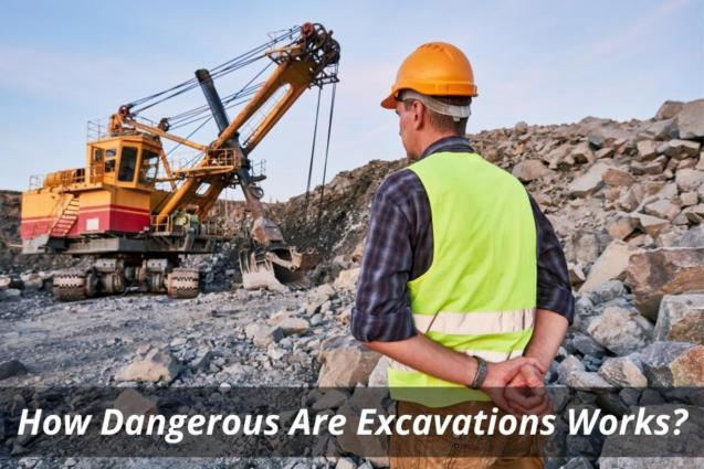 Read Article: How Dangerous Are Excavations Works?