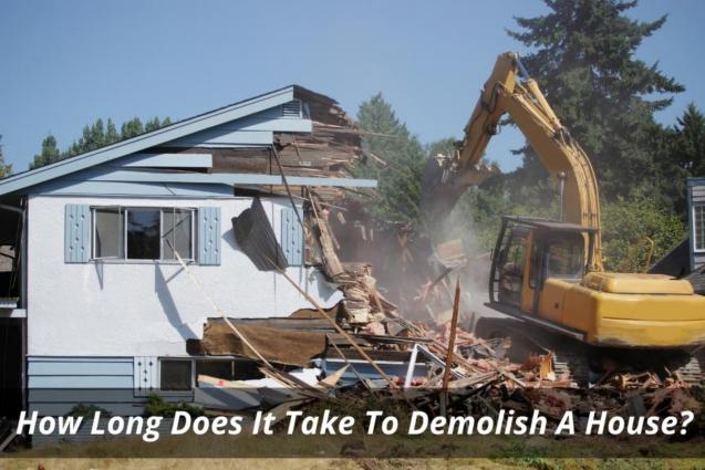 How Long Does It Take To Demolish A House?