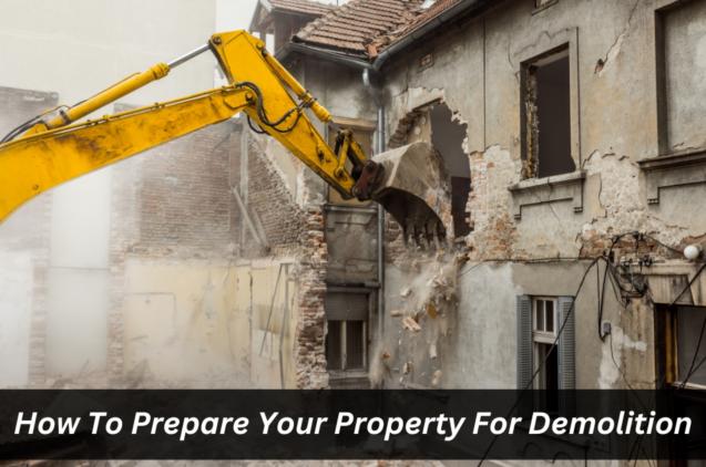 Read Article: How To Prepare Your Property For Demolition