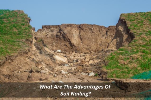 What Are The Advantages Of Soil Nailing?