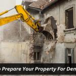 How To Prepare Your Property For Demolition